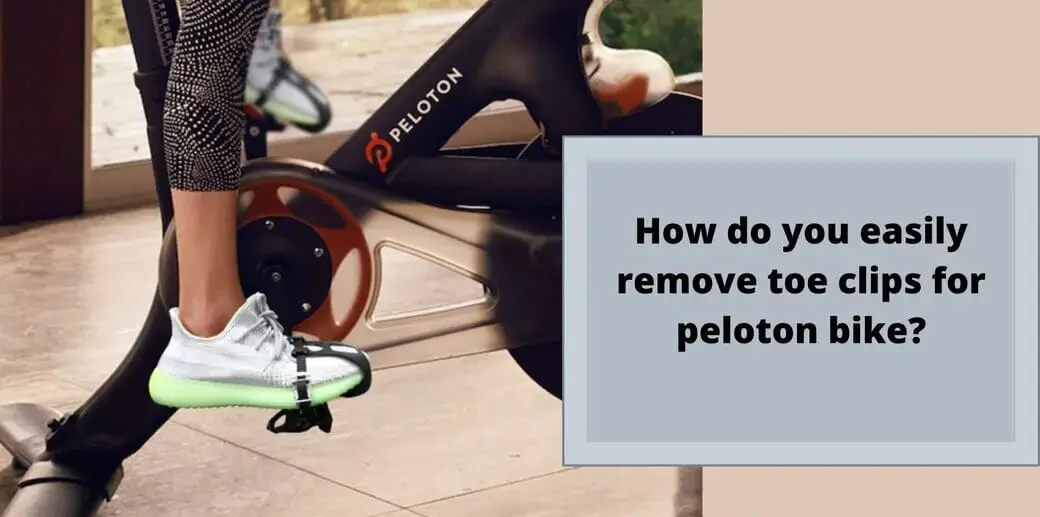 how do you easily remove toe cages/clips for peloton bike?