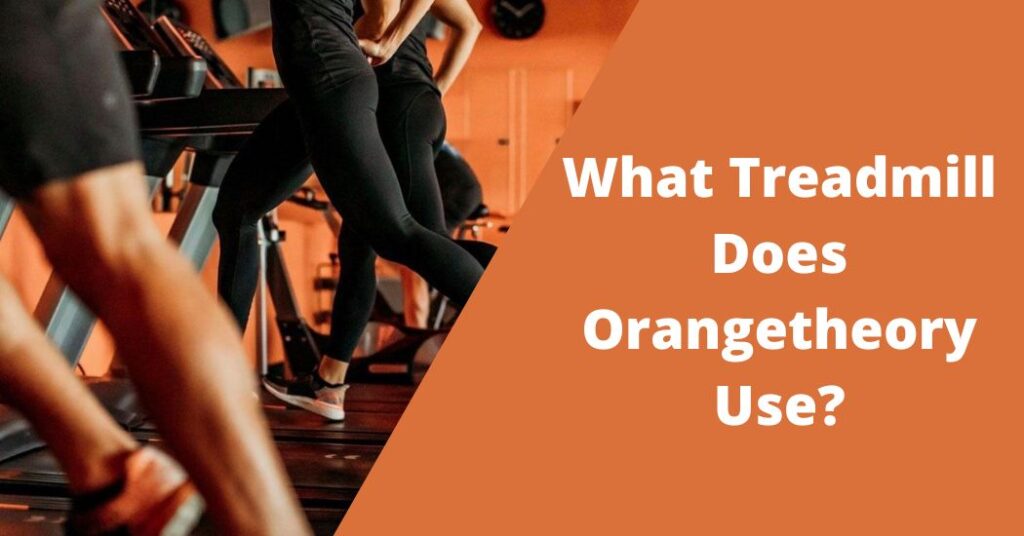 What Treadmill Does Orangetheory Use?