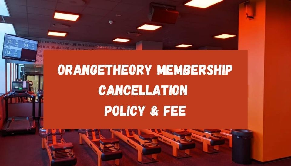 Orangetheory Membership Cancellation Policy & Fee